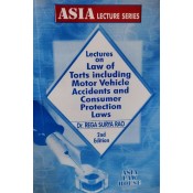 Dr. Rega Surya Rao's Lectures On Law Of Torts Including Motor Vehicle Accidents & Consumer Protection Laws for BA.LL.B & LL.B by Asia Law House